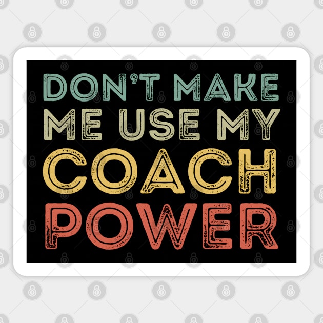Don't Make Me Use My Coach Power Magnet by MakerMind8.2